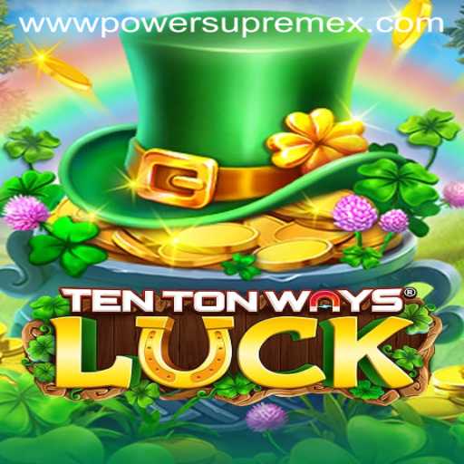 Discover the Thrills of TenTonWaysLuck: Unveiling the PowerSupremeX